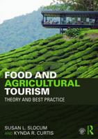 Food and Agricultural Tourism: Theory and Best Practice 1138931101 Book Cover