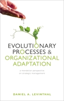 Evolutionary Processes and Organizational Adaptation: A Mendelian Perspective on Strategic Management 0199684944 Book Cover