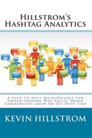 Hillstrom's Hashtag Analytics: A Soup-To-Nuts Methodology For Understanding Why Social Media Communities Grow Or Die Over Time 1456406620 Book Cover