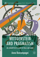 Wittgenstein and Pragmatism: On Certainty in the Light of Peirce and James 1137588462 Book Cover