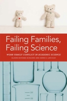 Failing Families, Failing Science: Work-Family Conflict in Academic Science 147984313X Book Cover