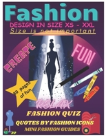 Fashion Design In Size XS -XXL Size Is Not Important Create, Fun, Relax: Coloring Book Perfect for Girls, Kids, Teens and Women, Beautiful and Stylish ... Guides, Quotes by Fashion Icon and Quizes B0CNZGGD98 Book Cover