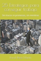 25 Estrategias para conseguir trabajo: Sin trucos ni promesas, sin mentiras null Book Cover