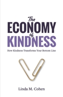 The Economy of Kindness: How Kindness Transforms Your Bottom Line 1636180884 Book Cover