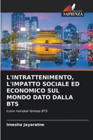 L'Intrattenimento, l'Impatto Sociale Ed Economico Sul Mondo Dato Dalla Bts (Italian Edition) 6207188160 Book Cover