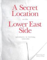 A Secret Location on the Lower East Side: Adventures in Writing, 1960-1980 1887123202 Book Cover