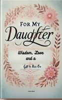 For My Daughter: Wisdom, Love, and a Gift to Pass On B0DY2WCG7N Book Cover