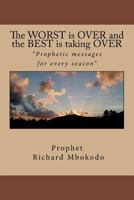 The WORST is OVER and the BEST is taking OVER: Prophetic messages for every season 1500925136 Book Cover