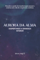 Aurora da Alma- Despertando a Grandeza Interior B0CC79WK13 Book Cover