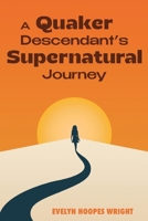 A Quaker Descendant's Supernatural Journey B0FB3FMDG7 Book Cover