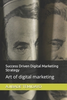 Success Driven Digital Marketing Strategy: Art of digital marketing B0FNW17G6Z Book Cover