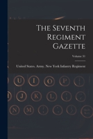 The Seventh Regiment Gazette, Volume 31 1019295457 Book Cover