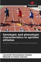 Genotypic and phenotypic characteristics in sprinter athletes: The use of Dermatoglyphics and Isokinetic Evaluation 6203902101 Book Cover