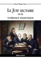 Le Juif Sectaire Ou La Tolerance Talmudique 1648586317 Book Cover