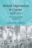 British Imperialism in Cyprus, 1878-1915: The Inconsequential Possession 071908640X Book Cover