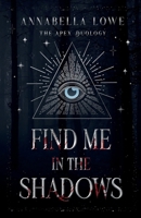Find Me in the Shadows (The Apex Duology) 1805179942 Book Cover