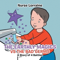 The Earthly Magics Vs the Bad Germs: A Story of 4 Battles 1665524421 Book Cover