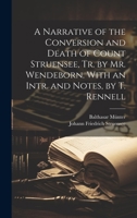 A Narrative of the Conversion and Death of Count Struensee, Tr. by Mr. Wendeborn. With an Intr. and Notes, by T. Rennell 1022186868 Book Cover