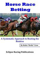Horse Race Betting: A Systematic Approach to Beating the Bookies 1537414127 Book Cover