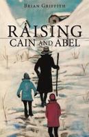 Raising Cain and Abel 1545648379 Book Cover