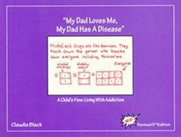 My Dad Loves Me, My Dad Has a Disease: A Child's View: Living with Addiction 0910223238 Book Cover