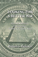 Looking For A Better Way: Personal Reflections on Economics, Morallity & Common Sense 1703379330 Book Cover