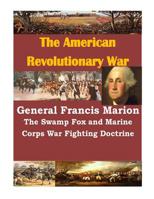 General Francis Marion The Swamp Fox and Marine Corps War Fighting Doctrine 1499722087 Book Cover