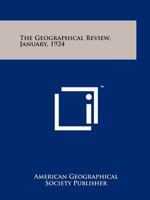 The Geographical Review, January, 1924 125815739X Book Cover