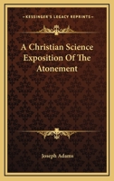 A Christian Science Exposition of the Atonement 1021799262 Book Cover