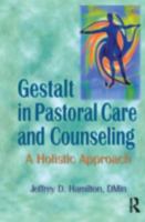 Gestalt in Pastoral Care and Counseling: A Holistic Approach 0789001489 Book Cover