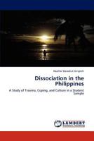 Dissociation in the Philippines: A Study of Trauma, Coping, and Culture in a Student Sample 3848417987 Book Cover