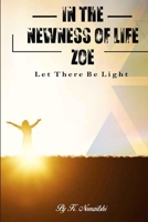 IN THE NEWNESS OF LIFE ZOE: LET THERE BE LIGHT B09FS9ZFKS Book Cover