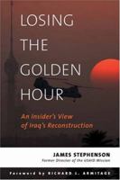 Losing the Golden Hour: An Insider's View of Iraq's Reconstruction 1597971510 Book Cover