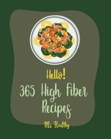 Hello! 365 High Fiber Recipes: Best High Fiber Cookbook Ever For Beginners [Book 1] B085RV546V Book Cover