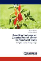 Breeding Hot pepper (Capsicum) for better horticultural traits: Using line x tester mating design 3659215406 Book Cover
