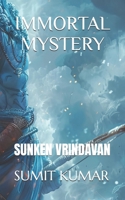 IMMORTAL MYSTERY: SUNKEN VRINDAVAN B0FGVKSR2Z Book Cover