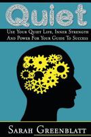 Quiet: Use Your Quiet Life, Inner Strength and Power For Your Guide To Success 0615910009 Book Cover