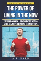 The Power of Living in the Now (2 Workbooks in 1): Living in The Now & Stop Negative Thinking in Easy Steps B08R7KF9RT Book Cover