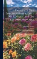 Rangliste Der Edelsten Rosen. Liste Des Rosiers Les Plus Recommandables: Select List of the Most Beautiful Roses (German Edition) 1019679344 Book Cover