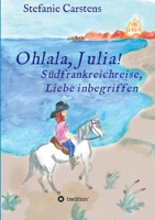 Ohlala, Julia!: Südfrankreichreise, Liebe inbegriffen 3347177835 Book Cover