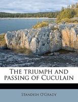 The Triumph and Passing of Cuculain 1356217567 Book Cover