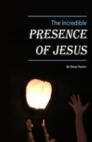 The Incredible Presence of Jesus B08DC3ZHVC Book Cover