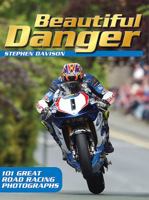 Beautiful Danger: 101 Great Road Racing Photographs 085640747X Book Cover