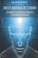 BREVE HISTORIA DE TI MISMO UN CAMINO DE TU DESARROLLO PERSONAL A TU CRECIMIENTO ESPIRITUAL (Spanish Edition) B08JDXBNJ1 Book Cover