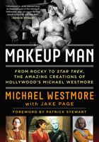 Makeup Man: From Rocky to Star Trek the Amazing Creations of Hollywood's Michael Westmore 1630761907 Book Cover