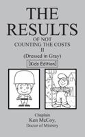 The Results of Not Counting the Costs II: (dressed in Gray) [kids Edition] 151274123X Book Cover