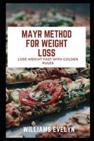 MAYR METHOD FOR WEIGHT LOSS: LOSE WEIGHT FST WITH GOLDEN RULES B099C3FZH1 Book Cover