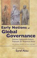 Early Notions of Global Governance: Selected Eighteenth-Century Proposals for 'Perpetual Peace' with Rousseau, Bentham, and Kant - Unabridged 0708321356 Book Cover