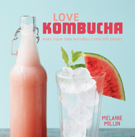 Love Kombucha: Make Your Own Naturally Healthy Drinks 191090452X Book Cover