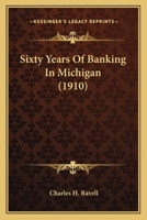 Sixty Years Of Banking In Michigan 1120708605 Book Cover